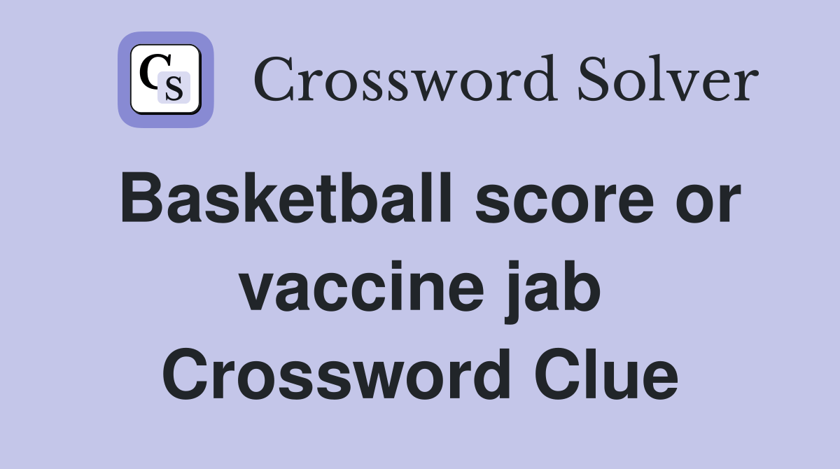 Basketball score or vaccine jab Crossword Clue Answers Crossword Solver